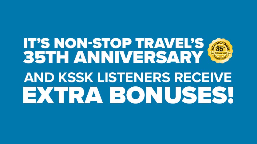 Non-Stop Travel and KSSK Listeners Extra Bonuses!
